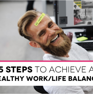 5 Steps to achieve a Healthy Work/Life Balance